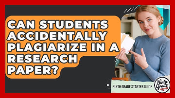 Can Students Accidentally Plagiarize In A Research Paper? - Ninth Grade Starter Guide