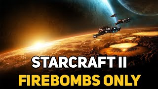 Can You Beat STARCRAFT 2 With Only Firebombs?