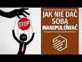 Jak nie dać sobą manipulować? [podstępna technika]