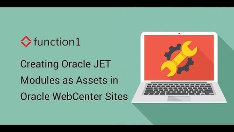 Creating Oracle JET Modules as Assets in Oracle WebCenter Sites