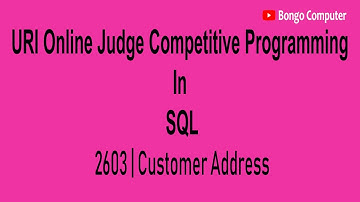 Learn How To Solve URI Online SQL Problem #2603 Customer Address