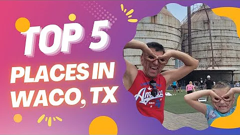 Top five things to do in Waco, TX