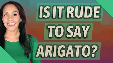 Is saying Arigato rude?