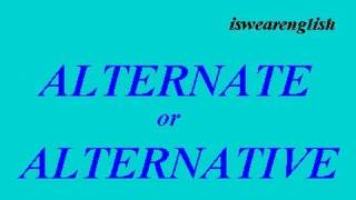 🔵 Alternate or Alternative - The Difference - ESL British English Pronunciation