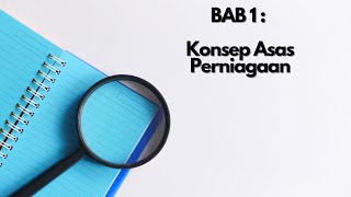BAB 1 : Konsep Asas Perniagaan