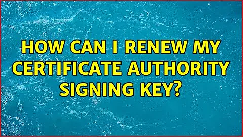 How can I renew my certificate authority signing key? (2 Solutions!!)