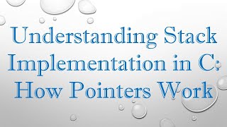 Understanding Stack Implementation in C: How Pointers Work