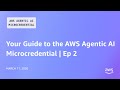 Your Guide to the AWS Agentic AI Microcredential Ep 2