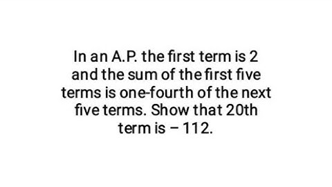 In an AP the 1st term is 2 and the sum of the first five terms is one-fourth of the next five terms.