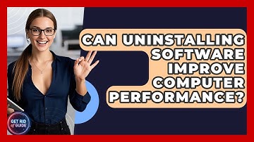 Can Uninstalling Software Improve Computer Performance? - Get Rid Of Guide
