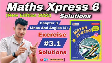 Maths Xpress 6 Solutions 📚 Chapter 2 Lines And Angles (2) 📖 Exercise 3.1 Solutions 🔍