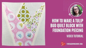 Tulip bud quilt block with foundation piecing - video tutorial