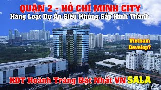 Khám Phá Toàn Quận 2 (Cũ) TPHCM - Hàng Loạt Dự Án Khủng - Khu SaLa KĐT Hoành Tráng Nhất VN!!! P2