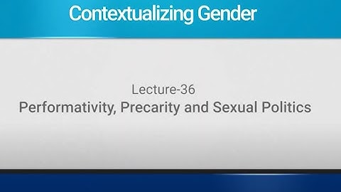 Lecture 36: Performativity, Precarity and Sexual Politics #CH25SP #swayamprabha