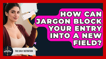 How Can Jargon Block Your Entry Into A New Field? - The Daily Definition