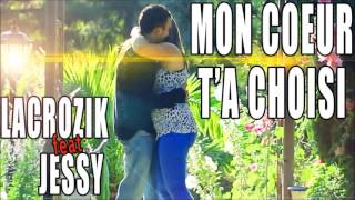 Video thumbnail of "Lacrozik feat Jessy   Mon coeur t'a choisi  chanson d'amour"