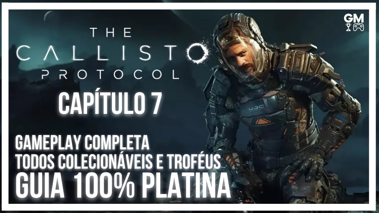 The Callisto Protocol - Capítulo 7 - Guia 100% Platina - Walkthrough  Completo e Todos Troféus 