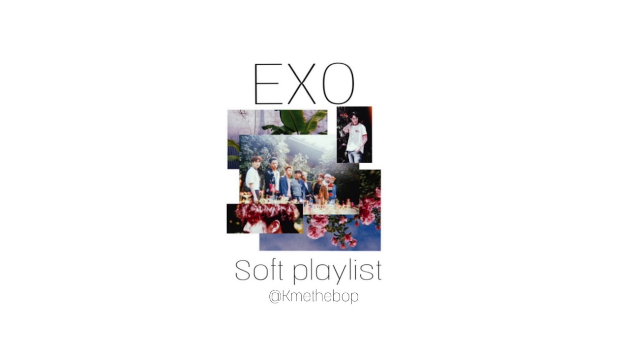 Exo chill and soft playlist YouTube