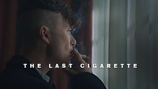 Thomas Shelby | The Last Cigarette | Peaky Blinders