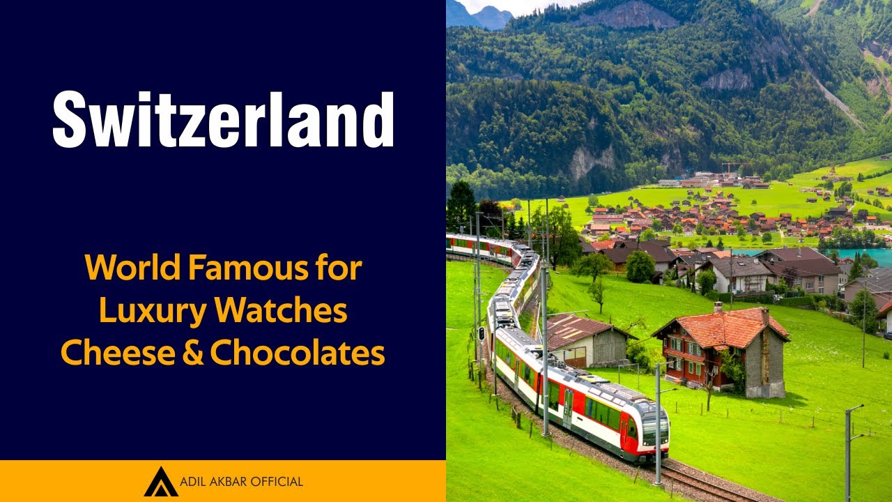 Switzerland | Famous For Luxury Watches, Cheese and Chocolates | Adil Akbar Official