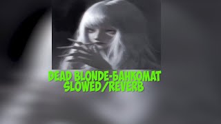 DEAD BLONDE-Банкомат  slowed/reverb 🥀
