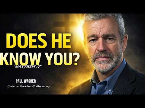 Does Jesus Truly Know You? | Powerful Biblical Message Inspired by Paul Washer (2025)