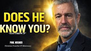 Does Jesus Truly Know You? | Powerful Biblical Message Inspired by Paul Washer (2025)