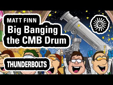 Matt Finn: Big Banging the CMB Drum | Thunderbolts