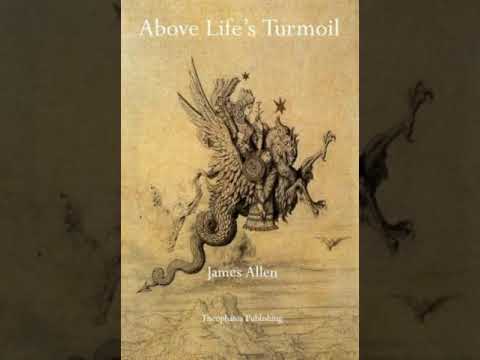 Above Life&rsquo;s Turmoil by James Allen (1910) *****