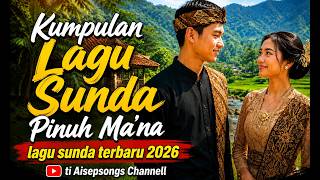 Kumpulan Lagu Sunda Pinuh Ma'na 🌿 Lagu Sunda Terbaru 2026 | Aisepsongs Channell