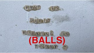 What Is David Working on Today 8/3/20 - Balls