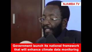 Government launch its national framework that will enhance climate data monitoring
