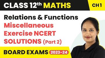 Relations & Functions - Miscellaneous Ex Q8-12 NCERT Solutions (Part 2)| Class 12 Maths Ch1 CBSE/JEE