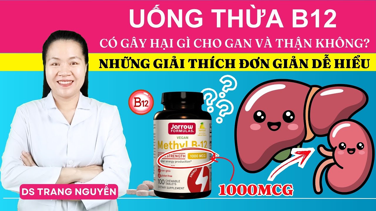 Uống Thừa Vitamin B12 Có Hại Gan Thận Không? Sự Thật Khiến Nhiều Người Hiểu Sai