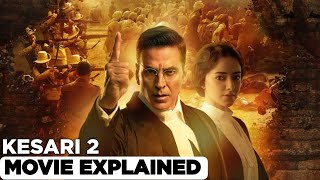 Kesari Chapter 2 Full Movie Explained In Hindi | Akshay Kumar Ananya Pandey | FilmiFlare