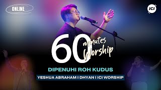 60 MINUTES WORSHIP - DIPENUHI ROH KUDUS feat YESHUA ABRAHAM