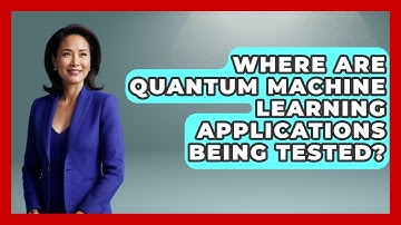 Where Are Quantum Machine Learning Applications Being Tested? - Quantum Tech Explained