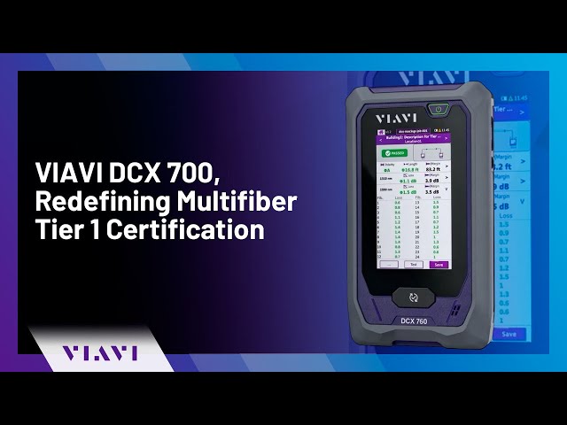 VIAVI DCX 700, Redefining Multifiber Tier 1 Certification