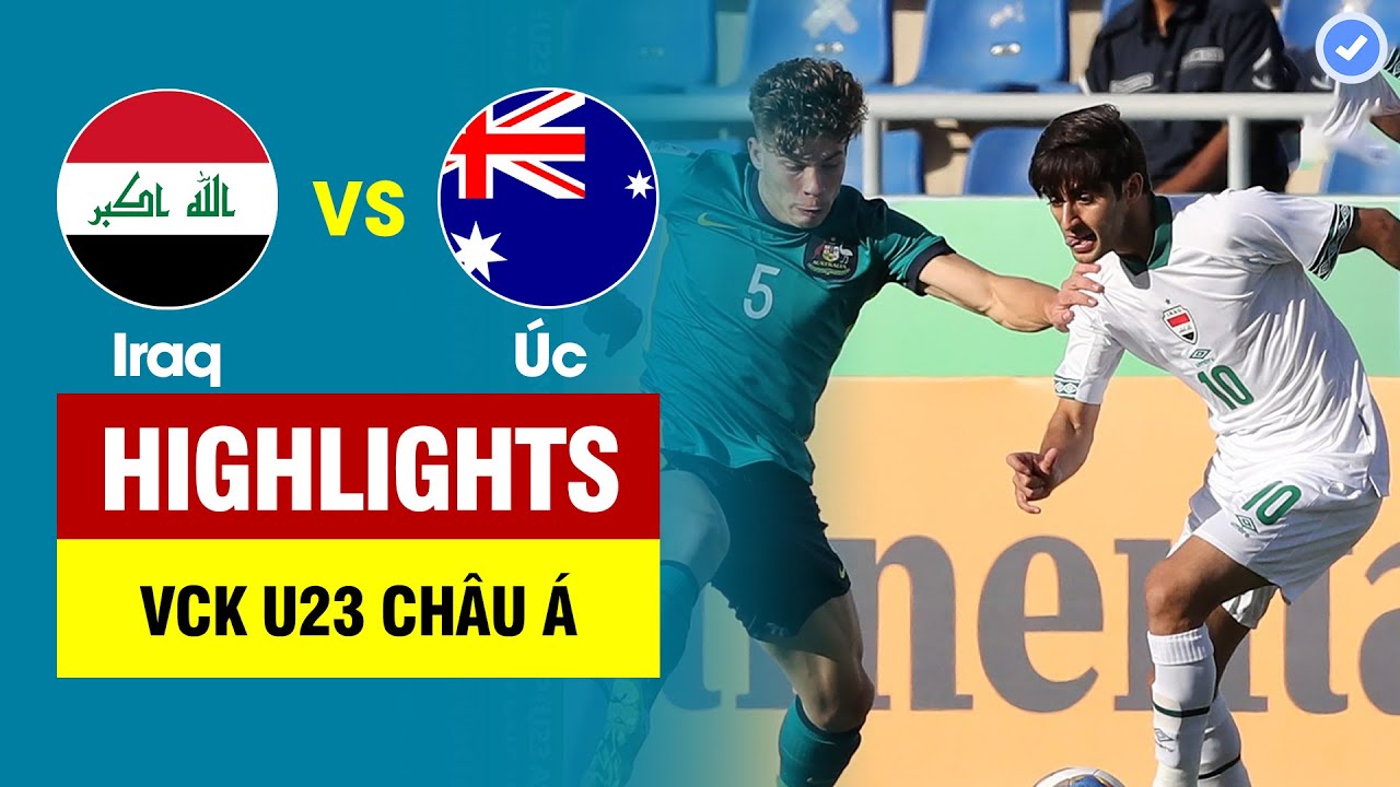Highlights U23 Iraq vs U23 Úc | Siêu phẩm bọ cạp móc bóng chấn động cầu trường