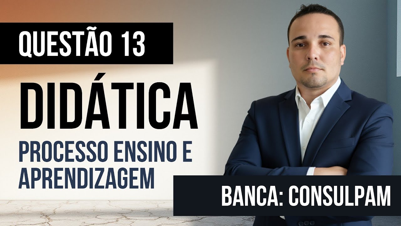 Questão 13 - Didática - Processo Ensino e Aprendizagem - CONSULPAM