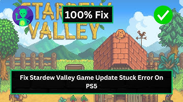 How To Fix Stardew Valley Game Update Stuck Error On PS5