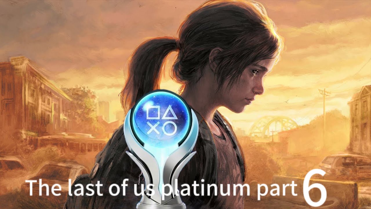 Trying to platinum the last of us part one pt6 - YouTube