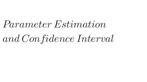 Introduction To parameter Estimation and confidence Interval