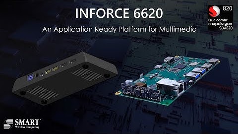 INFORCE 6620 - Snapdragon 820 based Application Ready Platform for Multimedia Solutions