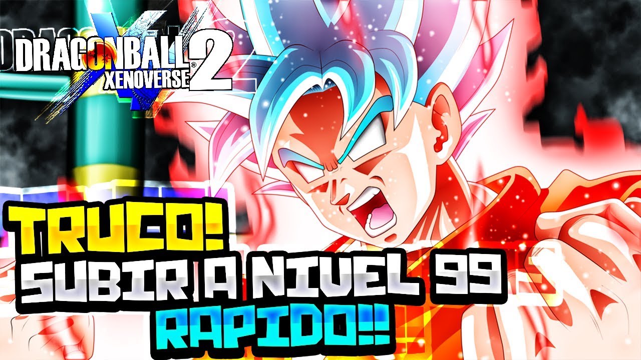 Como Subir Al Nivel 99 En Dragon Ball Xenoverse 2
