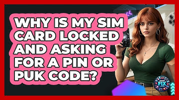 Why Is My SIM Card Locked And Asking For A PIN Or PUK Code? - Phone Fix and Features