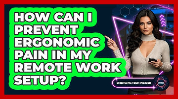 How Can I Prevent Ergonomic Pain In My Remote Work Setup? - Emerging Tech Insider