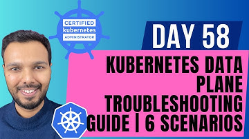Day 58: Kubernetes Data Plane Troubleshooting Guide | CKA Course 2025