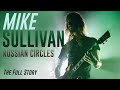 Mike sullivan russian circles  the full story
