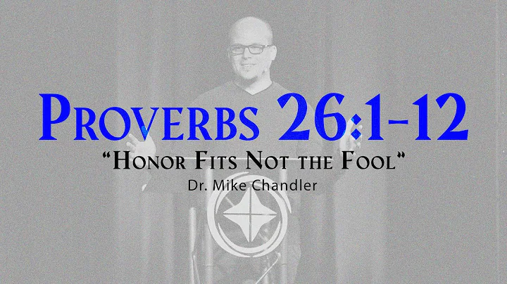 "Honor Fits Not a Fool" | Proverbs 26:1-12 Sermon | Dr. Mike Chandler | November 7, 2021